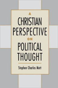 Title: A Christian Perspective on Political Thought / Edition 1, Author: Stephen Charles Mott