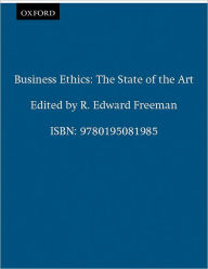 Title: Business Ethics: The State of the Art / Edition 1, Author: R. Edward Freeman