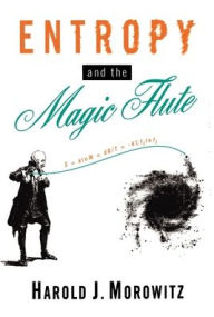 Title: Entropy and the Magic Flute / Edition 1, Author: Harold J. Morowitz
