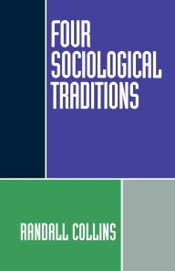 Title: Four Sociological Traditions / Edition 1, Author: Randall Collins