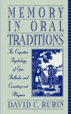 Memory in Oral Traditions: The Cognitive Psychology of Epic, Ballads, and Counting-out Rhymes