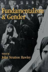 Title: Fundamentalism and Gender / Edition 1, Author: John Stratton Hawley