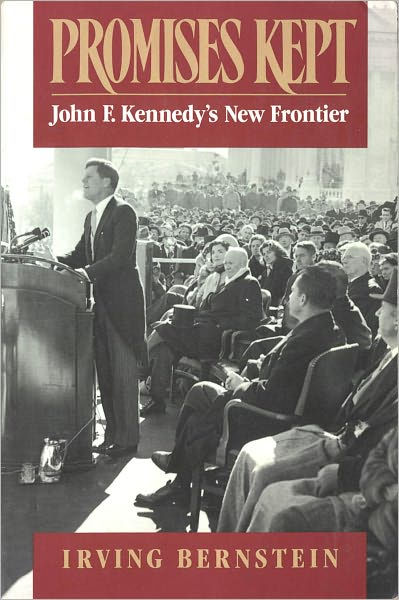 Promises Kept John F Kennedys New Frontier By Irving Bernstein Bernstein Paperback 