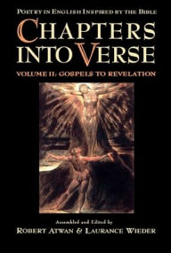 Title: Chapters into Verse: Poetry in English Inspired by the Bible: Volume 2: Gospels to Revelation / Edition 1, Author: Robert Atwan