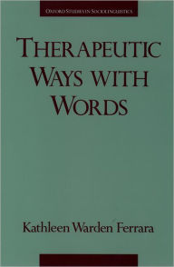 Title: Therapeutic Ways with Words / Edition 1, Author: Kathleen Warden Ferrara