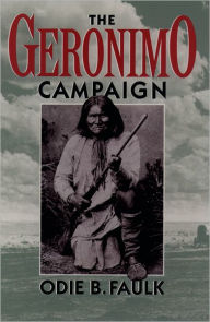 Title: The Geronimo Campaign / Edition 1, Author: Odie B. Faulk