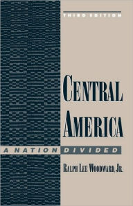 Title: Central America: A Nation Divided / Edition 3, Author: Ralph Lee Jr. Lee Woodward