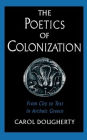 The Poetics of Colonization: From City to Text in Archaic Greece
