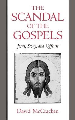 The Scandal of the Gospels: Jesus, Story, and Offense / Edition 1