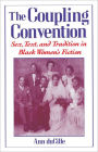 The Coupling Convention: Sex, Text, and Tradition in Black Women's Fiction / Edition 1