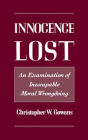 Innocence Lost: An Examination of Inescapable Moral Wrongdoing / Edition 1