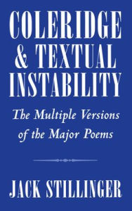 Title: Coleridge and Textual Instability: The Multiple Versions of the Major Poems, Author: Jack Stillinger