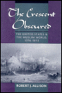 The Crescent Obscured: The United States and the Muslim World, 1776-1815