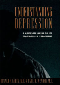 Understanding Depression: A Complete Guide to Its Diagnosis and Treatment / Edition 1