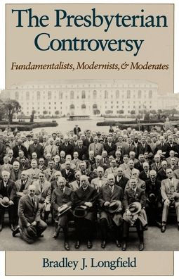 The Presbyterian Controversy: Fundamentalists, Modernists, and Moderates / Edition 1