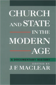 Title: Church and State in the Modern Age: A Documentary History, Author: J.F.  Maclear