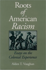 Roots of American Racism: Essays on the Colonial Experience / Edition 1