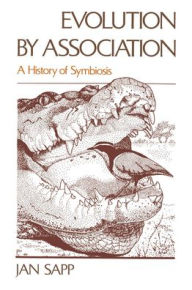 Title: Evolution by Association: A History of Symbiosis / Edition 1, Author: Jan Sapp