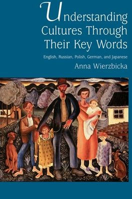 Understanding Cultures through Their Key Words: English, Russian, Polish, German, and Japanese / Edition 1