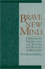 Brave New Mind: A Thoughtful Inquiry into the Nature and Meaning of Mental Life