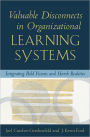 Valuable Disconnects in Organizational Learning Systems: Integrating Bold Visions and Harsh Realities / Edition 1