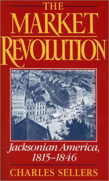 The Market Revolution: Jacksonian America, 1815-1846 / Edition 1