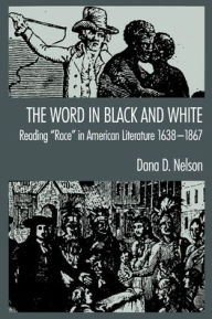The Word in Black and White: Reading Race in American Literature, 1638-1867 / Edition 1