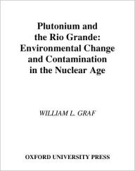 Plutonium and the Rio Grande: Environmental Change and Contamination in the Nuclear Age