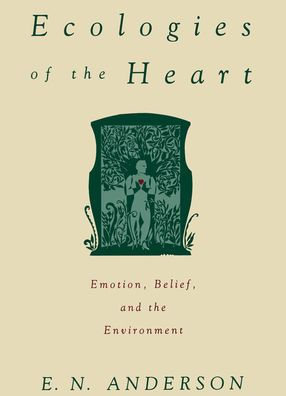 Ecologies of the Heart: Emotion, Belief, and the Environment / Edition 1