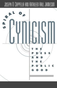 Title: Spiral of Cynicism: The Press and the Public Good / Edition 1, Author: Joseph N. Cappella