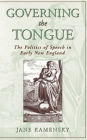 Governing the Tongue: The Politics of Speech in Early New England / Edition 1