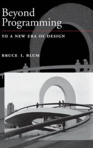 Title: Beyond Programming: To a New Era of Design, Author: Bruce I. Blum