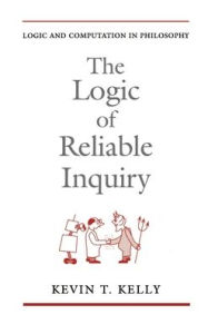 Title: The Logic of Reliable Inquiry, Author: Kevin T. Kelly