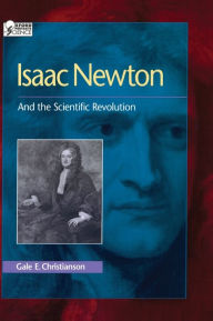 Title: Isaac Newton: And the Scientific Revolution, Author: Gale E. Christianson