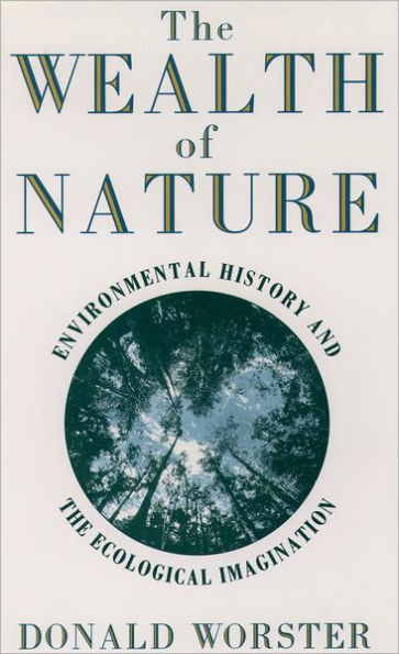 The Wealth of Nature: Environmental History and the Ecological Imagination / Edition 1