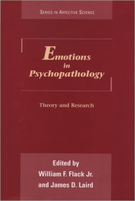 Title: Emotions in Psychopathology: Theory and Research / Edition 1, Author: William F. Flack