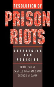 Title: Resolution of Prison Riots: Strategies and Policies / Edition 1, Author: Bert Useem