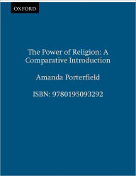 Title: The Power of Religion: A Comparative Introduction / Edition 1, Author: Amanda Porterfield