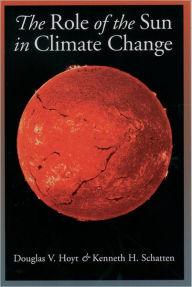 Title: The Role of the Sun in Climate Change / Edition 1, Author: Douglas V. Hoyt