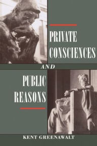 Title: Private Consciences and Public Reasons / Edition 1, Author: Kent Greenawalt