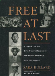 Title: Free At Last: A History of the Civil Rights Movement and Those Who Died in the Struggle, Author: Sara Bullard