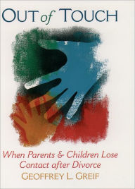 Title: Out of Touch: When Parents and Children Lose Contact after Divorce, Author: Geoffrey L. Greif
