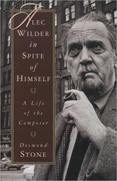 Alec Wilder in Spite of Himself: A Life of the Composer