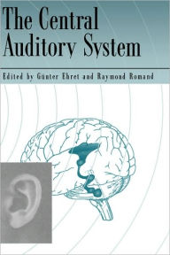 Title: The Central Auditory System / Edition 1, Author: Gunter Ehret
