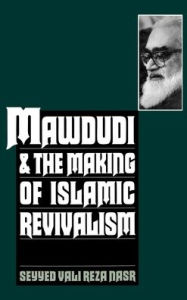 Title: Mawdudi and the Making of Islamic Revivalism, Author: Seyyed Vali Reza Nasr