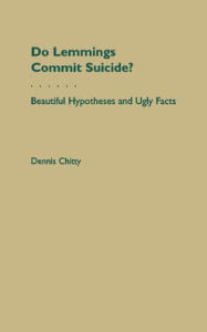 Title: Do Lemmings Commit Suicide?: Beautiful Hypotheses and Ugly Facts, Author: Dennis Chitty