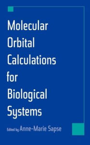 Title: Molecular Orbital Calculations for Biological Systems / Edition 1, Author: Anne-Marie Sapse