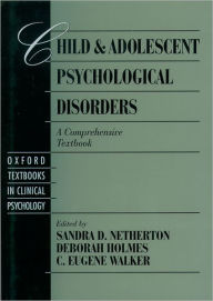 Title: Child and Adolescent Psychological Disorders: A Comprehensive Textbook / Edition 1, Author: Sandra D. Netherton