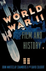 Title: World War II, Film, and History / Edition 1, Author: John Whiteclay Chambers