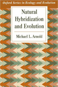 Title: Natural Hybridization and Evolution, Author: Michael L. Arnold